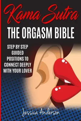 Kámasútra: Káma Sutra: krok za krokom: polohy, ktorými sa môžete hlboko spojiť so svojím milencom - Kama Sutra: Step By Step Guided Positions To Connect Deeply With Your Lover