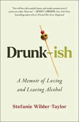 Drunk-Ish: Spomienky na lásku a odchod od alkoholu - Drunk-Ish: A Memoir of Loving and Leaving Alcohol