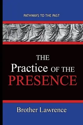 Prax prítomnosti: Cesty do minulosti - The Practice Of The Presence: Pathways To The Past