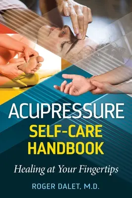 Akupresúrna príručka samoliečby: Uzdravenie na dosah ruky - Acupressure Self-Care Handbook: Healing at Your Fingertips