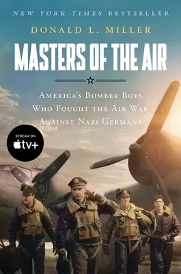 Masters of the Air Mti: M.: Americkí bombardéri, ktorí bojovali v leteckej vojne proti nacistickému Nemecku - Masters of the Air Mti: America's Bomber Boys Who Fought the Air War Against Nazi Germany
