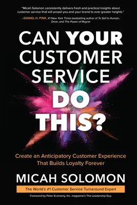 Dokáže to váš zákaznícky servis? Vytvorte očakávaný zákaznícky zážitok, ktorý navždy vybuduje lojalitu - Can Your Customer Service Do This?: Create an Anticipatory Customer Experience That Builds Loyalty Forever