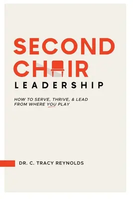 Vedenie druhého kresla: Ako slúžiť, prosperovať a viesť z miesta, kde hráte - Second Chair Leadership: How To Serve, Thrive & Lead From Where You Play