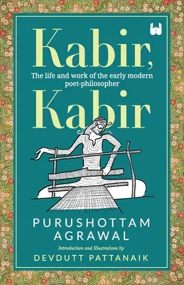 Kabir, Kabir: Život a dielo ranomoderného básnika a filozofa - Kabir, Kabir: The life and work of the early modern poet-philosopher