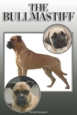 Bulmastif: Úplná a komplexná príručka pre majiteľov: Kúpa, vlastníctvo, zdravie, starostlivosť, výcvik, poslušnosť, porozumenie a - The Bullmastiff: A Complete and Comprehensive Owners Guide To: Buying, Owning, Health, Grooming, Training, Obedience, Understanding and