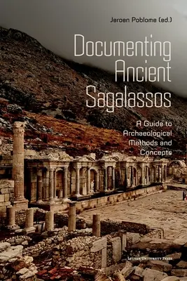 Dokumentácia starovekého Sagalassosu: Príručka archeologických metód a koncepcií - Documenting Ancient Sagalassos: A Guide to Archaeological Methods and Concepts