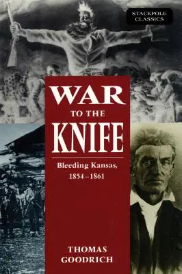 Vojna na nôž: Krvácajúci Kansas, 1854-1861 - War to the Knife: Bleeding Kansas, 1854-1861