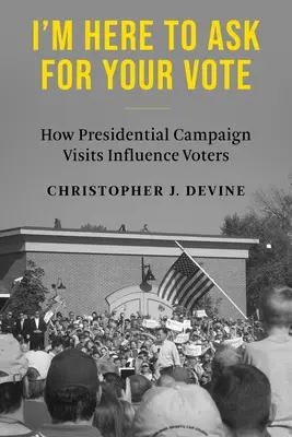 Som tu, aby som vás požiadal o hlas: Ako návštevy prezidentskej kampane ovplyvňujú voličov - I'm Here to Ask for Your Vote: How Presidential Campaign Visits Influence Voters
