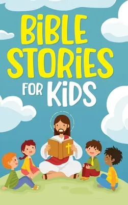 Biblické príbehy pre deti: Nadčasové kresťanské príbehy na rast v Božej láske: Klasické príbehy na dobrú noc pre deti každého veku: zbierka krátkych - Bible Stories for Kids: Timeless Christian Stories to Grow in God's Love: Classic Bedtime Tales for Children of Any Age: a Collection of Short