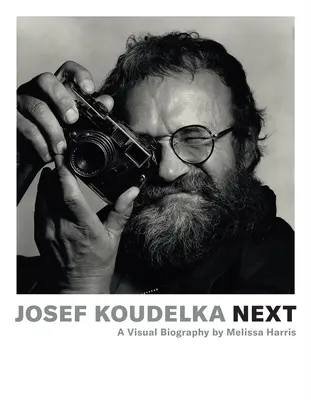 Josef Koudelka: Ďalší: Melissa Harris: Vizuálny životopis - Josef Koudelka: Next: A Visual Biography by Melissa Harris