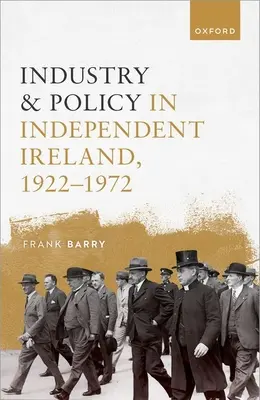 Priemysel a politika v nezávislom Írsku v rokoch 1922 - 1972 - Industry and Policy in Independent Ireland, 1922-1972