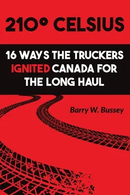 210 stupňov Celzia: 16 spôsobov, ako kamionisti zapálili Kanadu na dlhé trate - 210 Celsius: 16 Ways the Truckers Ignited Canada for the Long Haul