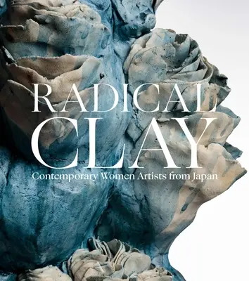 Radikálna hlina: Súčasné umelkyne z Japonska - Radical Clay: Contemporary Women Artists from Japan