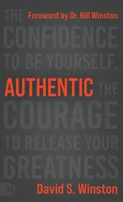 Autentické: Sebavedomie byť sám sebou, odvaha uvoľniť svoju veľkosť - Authentic: The Confidence to Be Yourself, the Courage to Release Your Greatness