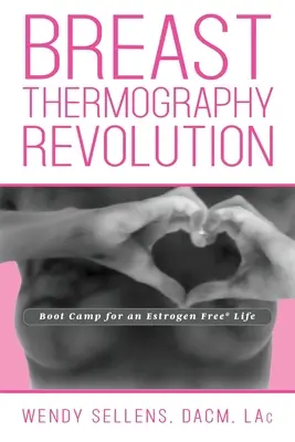Revolúcia v termografii prsníkov: Bootcamp pre život bez estrogénu - The Breast Thermography Revolution: Bootcamp for an Estrogen Free Life