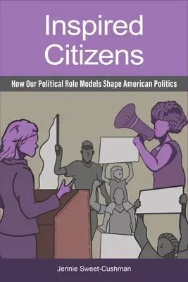 Inšpirovaní občania: Ako naše politické vzory formujú americkú politiku - Inspired Citizens: How Our Political Role Models Shape American Politics