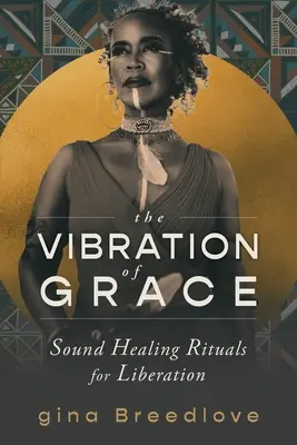 Vibrácie milosti: Zvukové liečebné rituály na oslobodenie - The Vibration of Grace: Sound Healing Rituals for Liberation