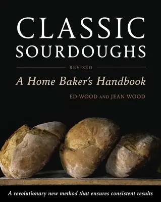 Klasické kysnuté cesto: Príručka domáceho pekára - Classic Sourdoughs: A Home Baker's Handbook
