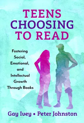 Dospievajúci sa rozhodli čítať: Knihy: Podpora sociálneho, emocionálneho a intelektuálneho rastu prostredníctvom kníh - Teens Choosing to Read: Fostering Social, Emotional, and Intellectual Growth Through Books