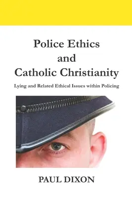 Policajná etika a katolícke kresťanstvo: Klamstvo a súvisiace etické otázky v rámci policajnej práce - Police Ethics and Catholic Christianity: Lying and Related Ethical Issues within Policing