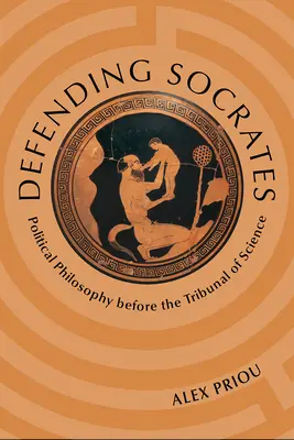Obhajoba Sokrata: Politická filozofia pred vedeckým tribunálom - Defending Socrates: Political Philosophy Before the Tribunal of Science