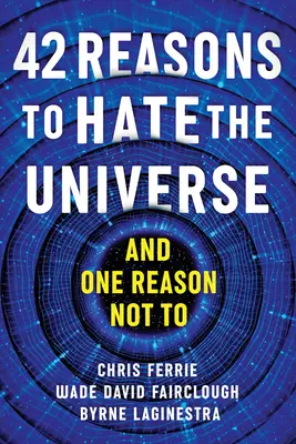 42 dôvodov, prečo nenávidieť vesmír: - 42 Reasons to Hate the Universe:
