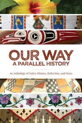 Naša cesta: - Paralelné dejiny: An Anthology of Native History, Reflection, and Story (Antológia rodnej histórie, reflexie a príbehov) - Our Way: --A Parallel History: An Anthology of Native History, Reflection, and Story