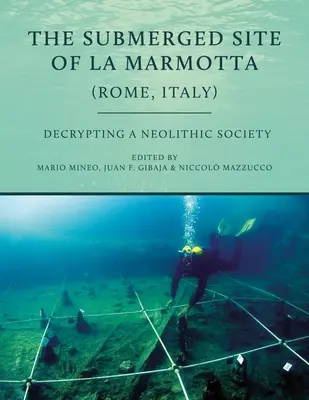 Potopené miesto La Marmotta (Rím, Taliansko): Dešifrovanie neolitickej spoločnosti - The Submerged Site of La Marmotta (Rome, Italy): Decrypting a Neolithic Society