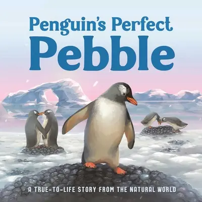 Tučniakov dokonalý kamienok: Príbeh zo sveta prírody, od 5 rokov - Penguin's Perfect Pebble: A True-To-Life Story from the Natural World, Ages 5 & Up