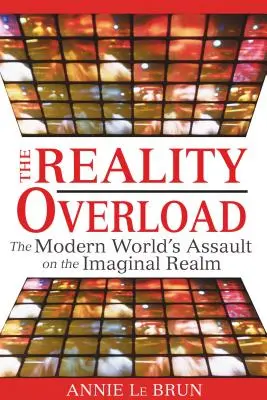 Preťaženie realitou: Útok moderného sveta na imaginatívnu sféru - The Reality Overload: The Modern World's Assault on the Imaginal Realm