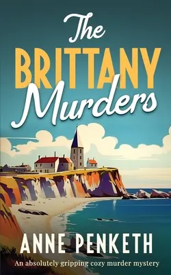 Vraždy v Bretónsku: Absolútne napínavá útulná záhadná vražda - The Brittany Murders: An absolutely gripping cozy murder mystery