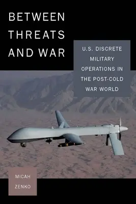 Medzi hrozbami a vojnou: diskrétne vojenské operácie USA vo svete po skončení studenej vojny - Between Threats and War: U.S. Discrete Military Operations in the Post-Cold War World