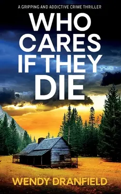 Komu záleží na tom, aby zomreli: Úplne strhujúci a čeľusť dvíhajúci kriminálny triler - Who Cares if They Die: A totally gripping and jaw-dropping crime thriller