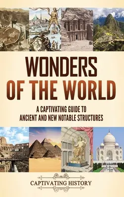 Divy sveta: Pútavý sprievodca starovekými a novými pozoruhodnými stavbami - Wonders of the World: A Captivating Guide to Ancient and New Notable Structures