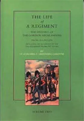 Život pluku: História Gordon Highlanders v rokoch 1816-1898: Diel 2: vrátane opisu 75. pluku od roku 1787 do roku 1881 - Life of a Regiment: The History of the Gordon Highlanders from 1816-1898: VOL2 including An Account of the 75th Regiment from 1787 to 1881