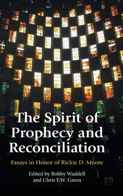 Duch proroctva a zmierenia: A Festschrift for Rickie Moore - The Spirit of Prophecy and Reconciliation: A Festschrift for Rickie Moore