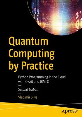 Kvantové výpočty v praxi: Programovanie v jazyku Python v cloude s Qiskitom a Ibm-Q - Quantum Computing by Practice: Python Programming in the Cloud with Qiskit and Ibm-Q