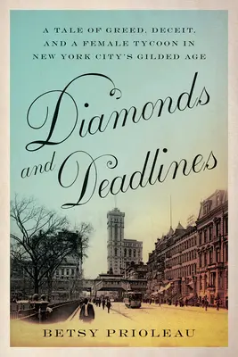 Diamanty a termíny: Príbeh o chamtivosti, podvodoch a magnátke v pozlátenom veku New Yorku - Diamonds and Deadlines: A Tale of Greed, Deceit, and a Female Tycoon in New York City's Gilded Age