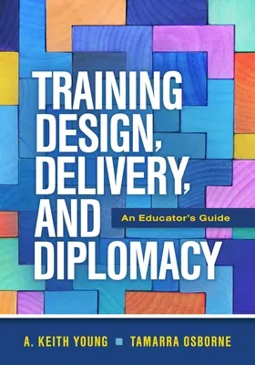 Návrh, realizácia a diplomacia školení: Príručka pre pedagóga - Training Design, Delivery, and Diplomacy: An Educator's Guide