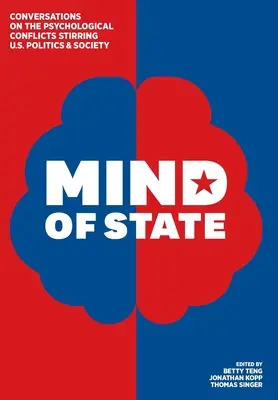 Mind of State: Rozhovory o psychologických konfliktoch, ktoré otriasajú americkou politikou a spoločnosťou - Mind of State: Conversations on the Psychological Conflicts Stirring U.S. Politics & Society