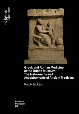 Grécka a rímska medicína v Britskom múzeu: Nástroje a pomôcky starovekej medicíny - Greek and Roman Medicine at the British Museum: The Instruments and Accoutrements of Ancient Medicine