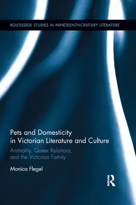 Domáce zvieratá a domácnosť vo viktoriánskej literatúre a kultúre: Zvieracia kultúra, queer vzťahy a viktoriánska rodina - Pets and Domesticity in Victorian Literature and Culture: Animality, Queer Relations, and the Victorian Family