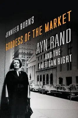 Bohyňa trhu: Ayn Randová a americká pravica - Goddess of the Market: Ayn Rand and the American Right