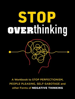 Prestaňte premýšľať: A Workbook to Stop Perfectionism, People Pleasing, Self-Sabotage, and Other Forms of Negative Thinking (Pracovná kniha na zastavenie perfekcionizmu, uspokojovania ľudí, sebabotáže a iných foriem negatívneho myslenia) - Stop Overthinking: A Workbook to Stop Perfectionism, People Pleasing, Self-Sabotage, and Other Forms of Negative Thinking