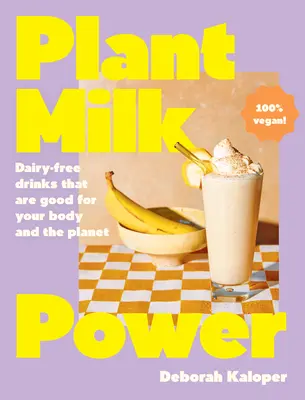 Plant Milk Power: Od autora knihy Večer s cestovinami a Dobré ráno: Bezmliečne nápoje, ktoré prospievajú vášmu telu aj planéte - Plant Milk Power: Dairy-Free Drinks That Are Good for Your Body and the Planet, from the Author of Pasta Night and Good Mornings