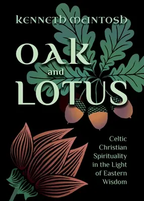Dub a lotos: Keltská kresťanská spiritualita vo svetle východnej múdrosti - Oak and Lotus: Celtic Christian Spirituality in the Light of Eastern Wisdom