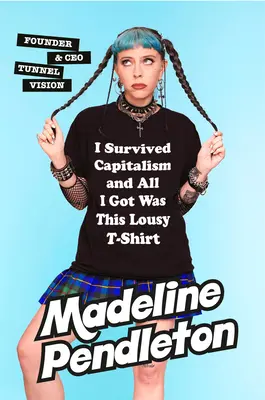 Prežil som kapitalizmus a dostal som len toto mizerné tričko: Všetko, čo by som si prial, aby som sa nikdy nemusel učiť o peniazoch - I Survived Capitalism and All I Got Was This Lousy T-Shirt: Everything I Wish I Never Had to Learn about Money