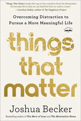 Veci, na ktorých záleží: Prekonanie rozptýlenia a snaha o zmysluplnejší život - Things That Matter: Overcoming Distraction to Pursue a More Meaningful Life