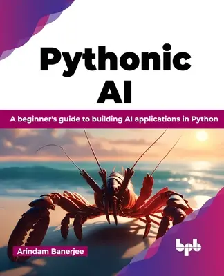 Pythonic AI: Príručka pre začiatočníkov na vytváranie aplikácií umelej inteligencie v jazyku Python - Pythonic AI: A Beginner's Guide to Building AI Applications in Python