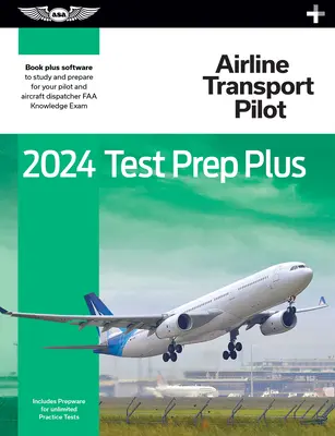 2024 Príprava na skúšku dopravného pilota Plus: Vydanie: Paperback Plus softvér na štúdium a prípravu na vedomostnú skúšku pre pilotov FAA - 2024 Airline Transport Pilot Test Prep Plus: Paperback Plus Software to Study and Prepare for Your Pilot FAA Knowledge Exam